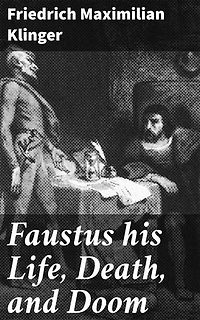 Faustus his Life, Death, and Doom: Enriched edition. An Exploration of Temptation and Redemption in 18th-century German Literature