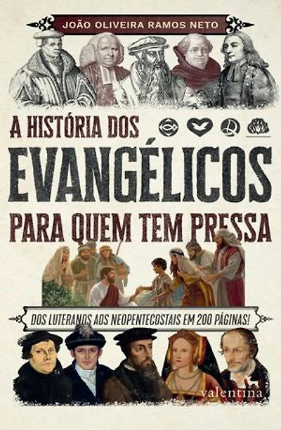 A história dos evangélicos para quem tem pressa: DOS LUTERANOS AOS NEOPENTECOSTAIS EM 200 PÁGINAS!