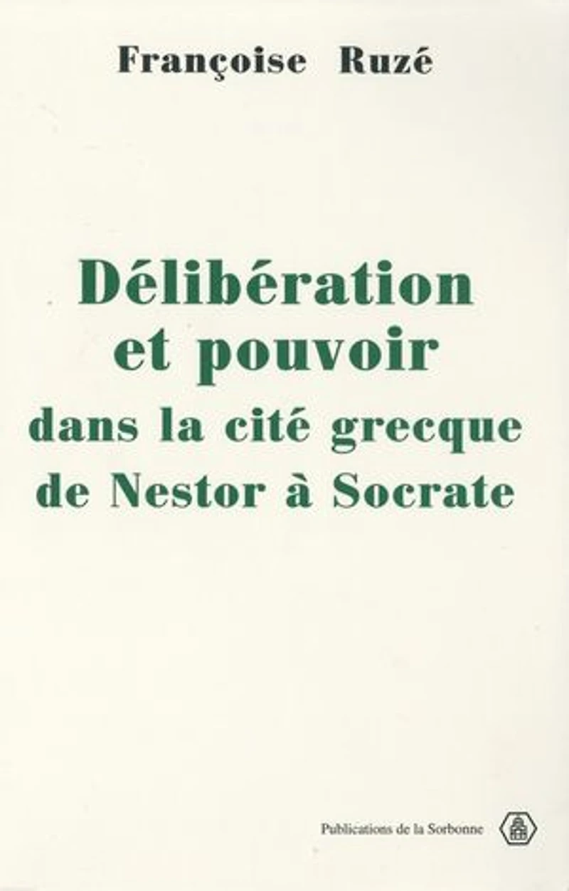 Délibération et pouvoir dans la cité grecque: De Nestor à Socrate