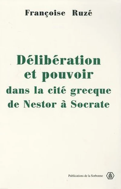 Délibération et pouvoir dans la cité grecque: De Nestor à Socrate