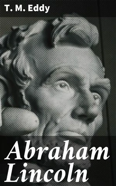 Abraham Lincoln: A Memorial Discourse
