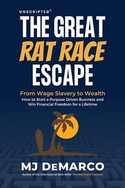 Unscripted - The Great Rat-Race Escape: From Wage Slavery to Wealth: How Start a Purpose Driven Business and Win Financial Freedom for Lifetime