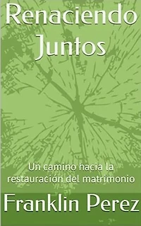 Renaciendo Juntos: Un camino hacia la restauración matrimonial