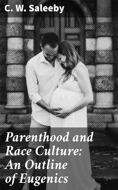 Parenthood and Race Culture: An Outline of Eugenics: Exploring the Intersection of Genetics, Family, and Society