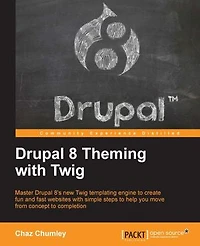 Drupal 8 Theming with Twig: Master 8's new Twig templating engine to create fun and fast websites simple steps help you move from concept completion