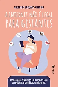 A Internet Não É Legal Para Gestantes: Esclarecendo Dúvidas Do Dia a Dia Com Base Em Evidências Científicas Consistentes