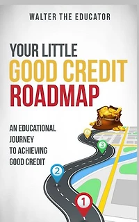 Your Little Good Credit Roadmap: An Educational Journey to Achieving Good Credit
