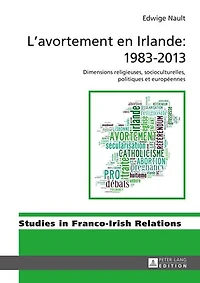 L’avortement en Irlande : 1983–2013: Dimensions religieuses, socioculturelles, politiques et européennes