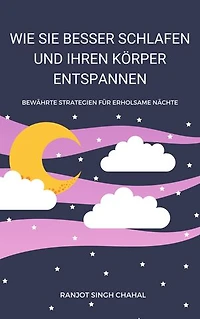Wie Sie Besser Schlafen und Ihren Körper Entspannen: Bewährte Strategien für Erholsame Nächte