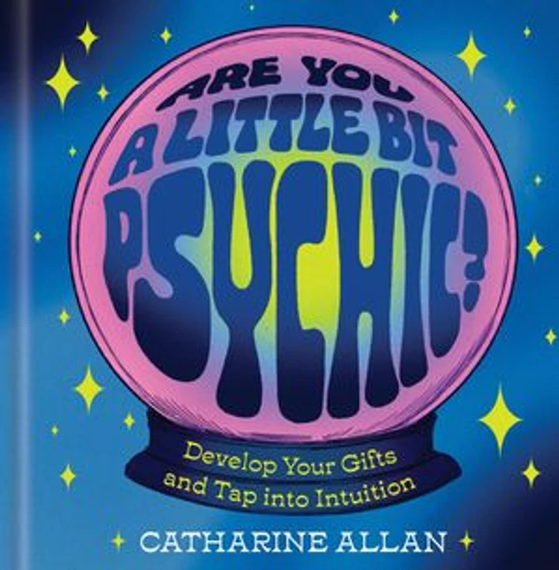 Are You a Little Bit Psychic?: Develop Your Gifts and Tap into Intuition