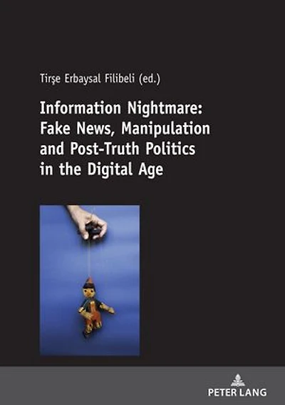 Information Nightmare: Fake News, Manipulation and Post-Truth Politics the Digital Age