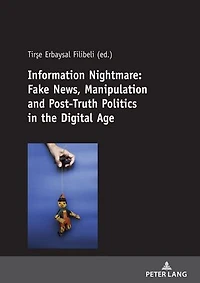 Information Nightmare: Fake News, Manipulation and Post-Truth Politics the Digital Age