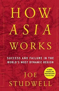 How Asia Works: Success and Failure In the World's Most Dynamic Region