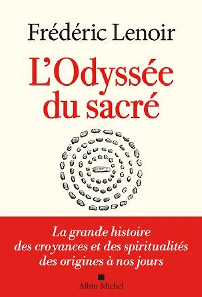 L'odyssée du sacré : la grande histoire des croyances et spiritualités origines à nos jours: jours