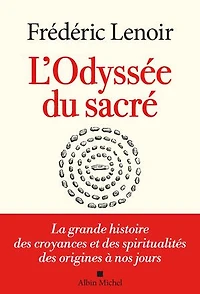 L'odyssée du sacré : la grande histoire des croyances et spiritualités origines à nos jours: jours