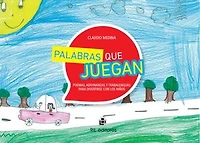 Palabras que juegan: poemas, adivinanzas y trabalenguas para divertirse con los niños