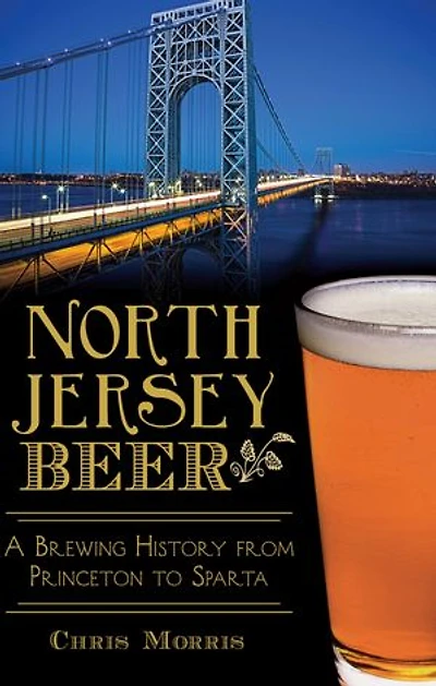 North Jersey Beer:: A Brewing History from Princeton to Sparta
