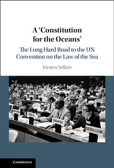 A ‘Constitution for the Oceans': The Long Hard Road to the UN Convention on the Law of the Sea