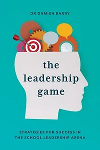 The Leadership Game: Strategies for Success in the School Leadership Arena