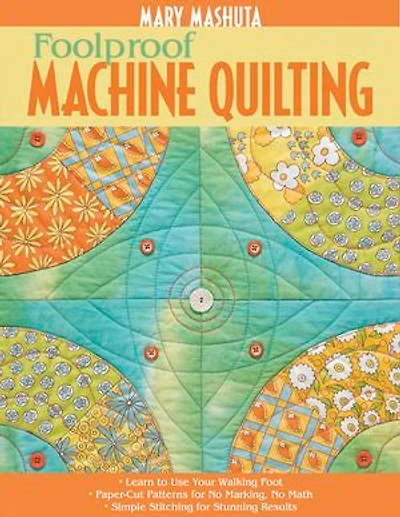 Foolproof Machine Quilting: Learn to Use Your Walking Foot  Paper-Cut Patterns for No Marking, Math Simple Stitching Stunning Results