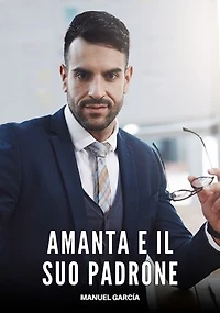 Amanta e il Suo Padrone: Racconti Erotici Gay di Sesso Esplicito per Uomini Adulti