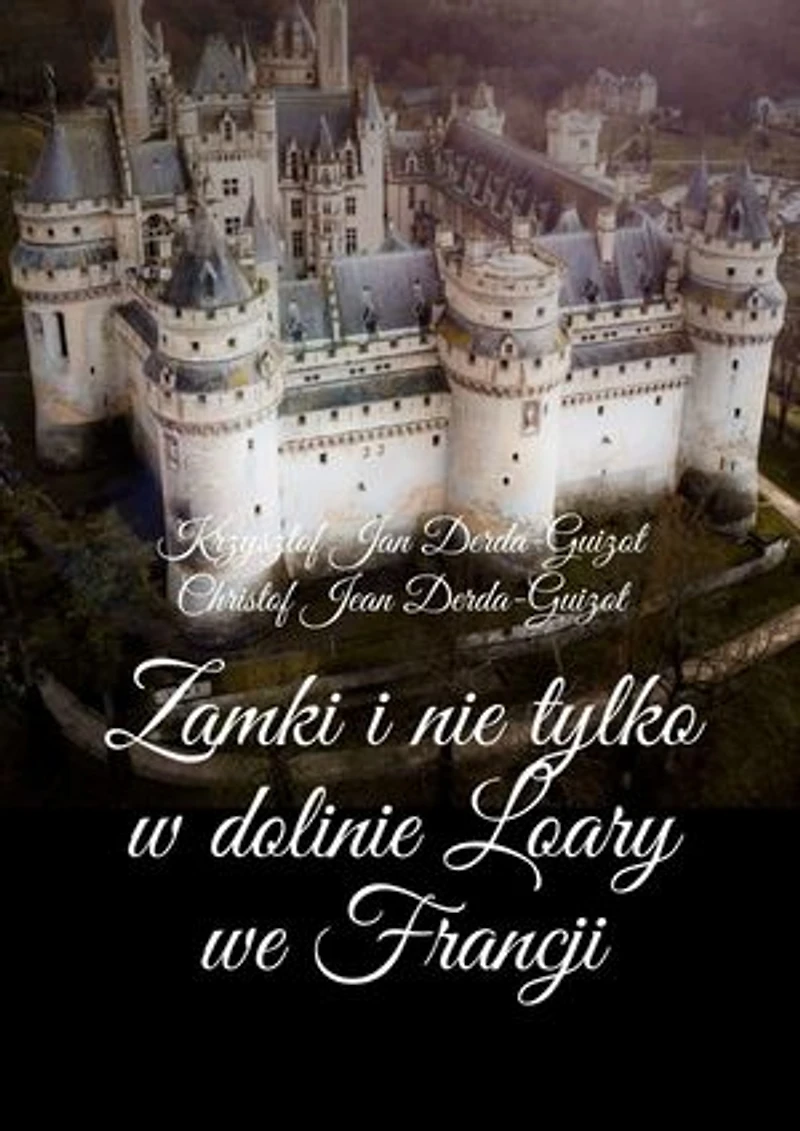 Zamki i nie tylko w dolinie Loary we Francji