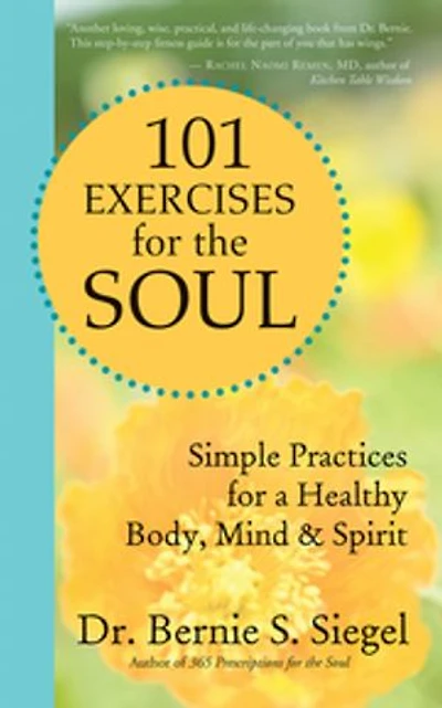 101 Exercises for the Soul: Simple Practices for a Healthy Body, Mind & Spirit