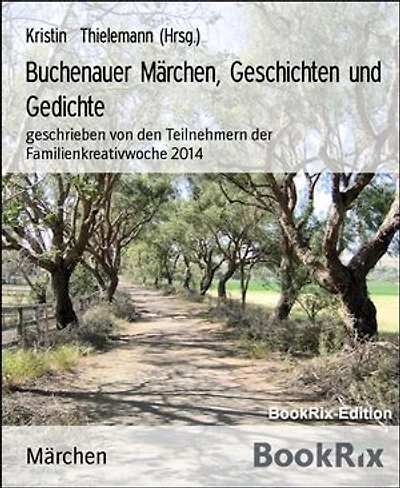 Buchenauer Märchen, Geschichten und Gedichte: geschrieben von den Teilnehmern der Familienkreativwoche 2014