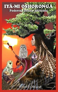 Iyá-Mi Oshorongá: Poderosa Deusa da Mitologia Africana