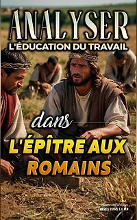 Analyser L'éducation du Travail dans l'épître aux Romains: L'éducation au Travail dans la Bible, #27