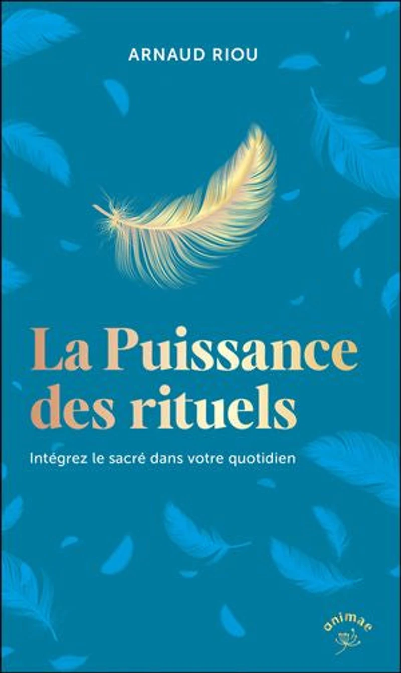 La puissance des rituels: intégrez le sacré dans votre quotidien