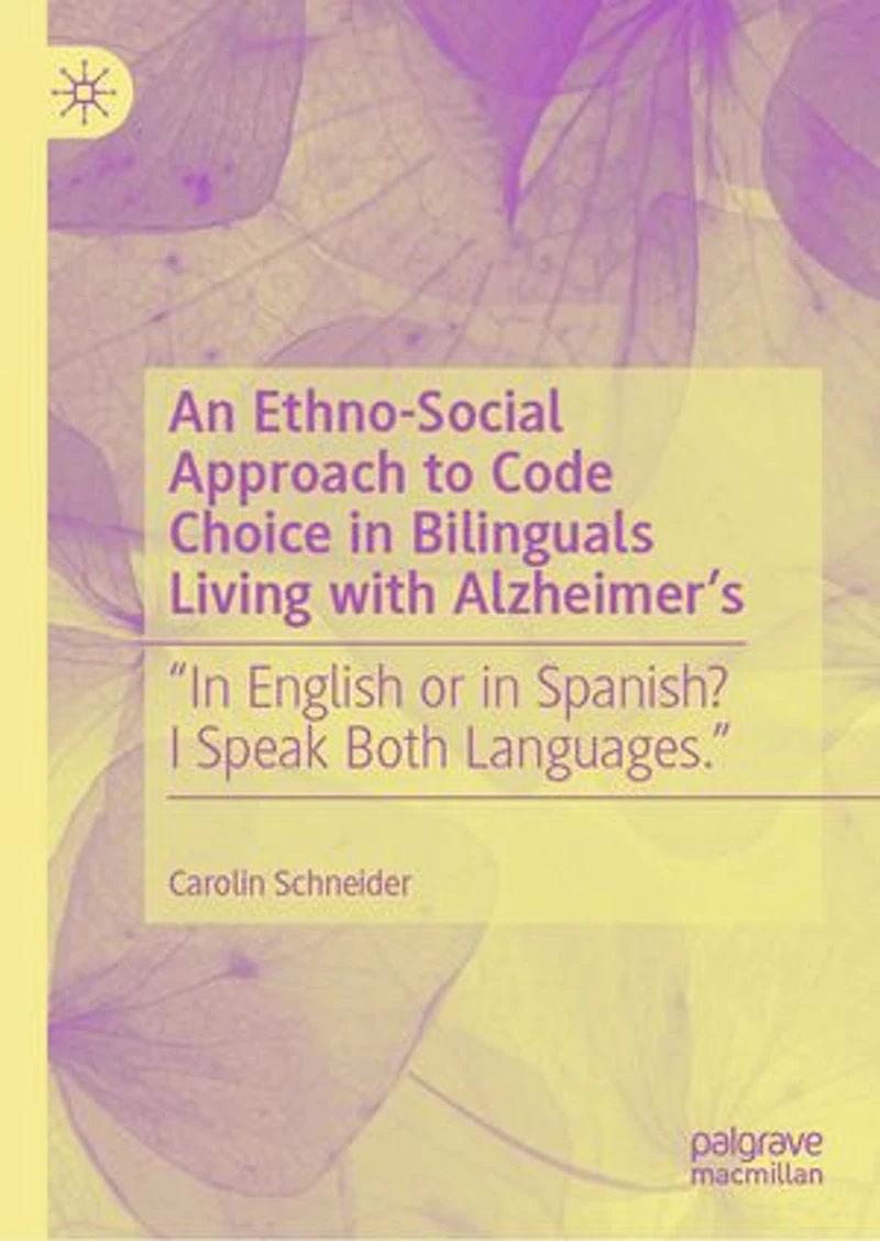 An Ethno-Social Approach to Code Choice Bilinguals Living with Alzheimer's: "In English or Spanish? I Speak Both Languages."