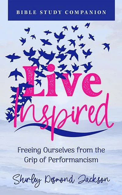 Live Inspired Bible Study Companion: Freeing Ourselves from the Grip of Performancism