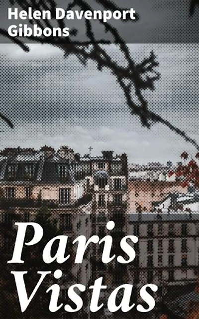 Paris Vistas: Exploring Paris through poetic essays and vivid narratives