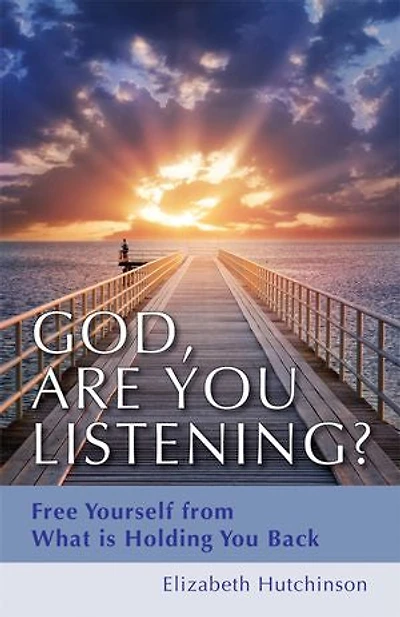 God, Are You Listening?: Free Yourself From What Is Holding Back