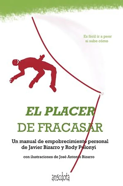 El placer de fracasar: Un Manual De Empobrecimiento Personal