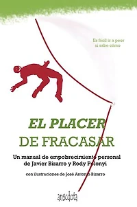 El placer de fracasar: Un Manual De Empobrecimiento Personal