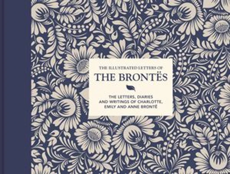 Illustrated Letters Of The Brontës: Letters, Diaries And Writings Charlotte, Emily Anne Brontë
