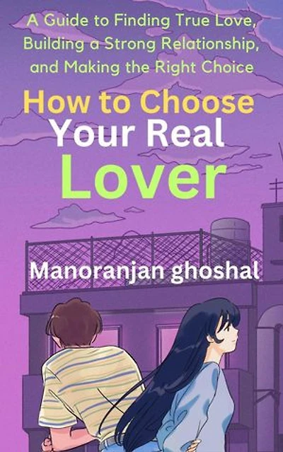 How to Choose Your Real Lover