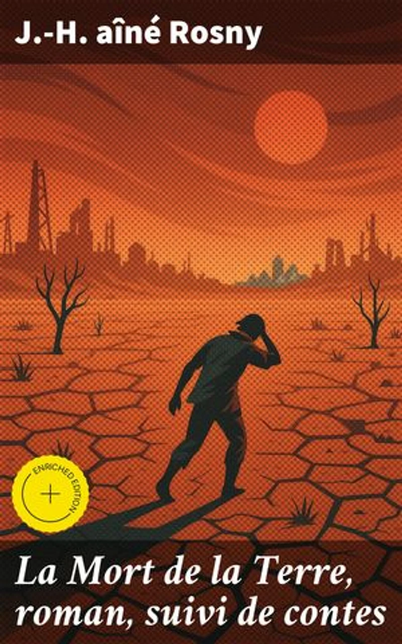 La Mort de la Terre, roman, suivi de contes: Édition enrichie. Exploration post-apocalyptique de la nature et de la survie humaine dans un monde transformé