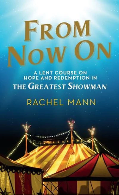 From Now On: A Lent Course on Hope and Redemption in The Greatest Showman