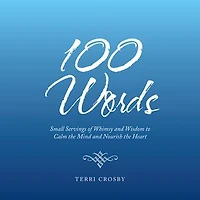 100 Words: Small Servings of Whimsy and Wisdom to Calm the Mind Nourish Heart