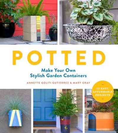 Potted: Make Your Own Stylish Garden Containers