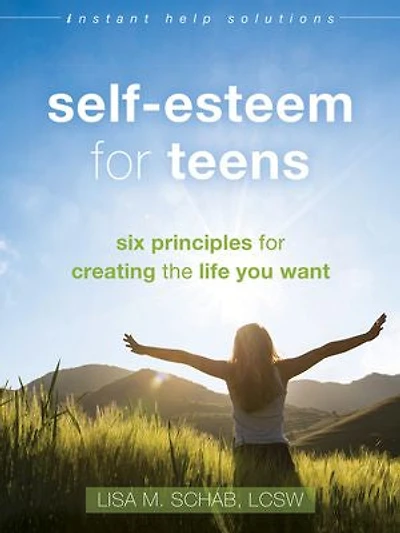 Self-Esteem for Teens: Six Principles Creating the Life You Want