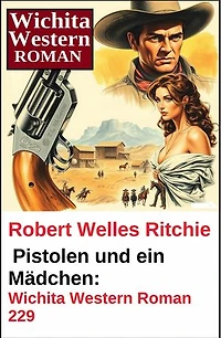 Pistolen und ein Mädchen: Wichita Western Roman 229
