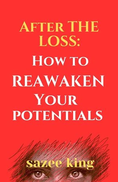 AFTER ThE LOSS: HOW TO REAWAKEN YOUR POTENTIALS