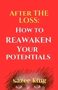 AFTER ThE LOSS: HOW TO REAWAKEN YOUR POTENTIALS