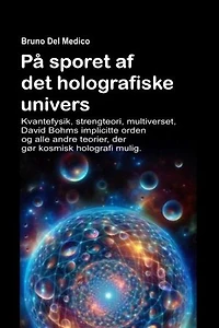 På sporet af det holografiske univers: Kvantefysik, strengteori, multiverset, David Bohms implicitte orden og alle andre teorier, der gør kosmisk holografi mulig.