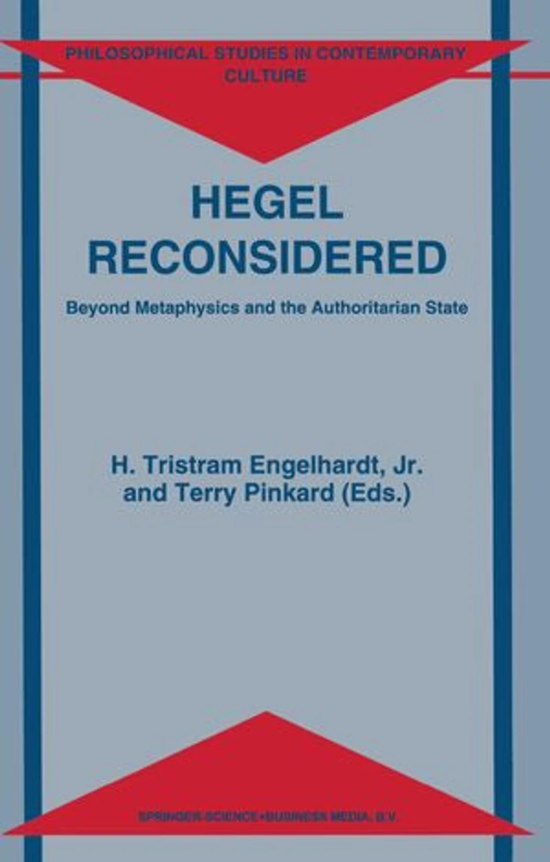 Hegel Reconsidered: Beyond Metaphysics and the Authoritarian State