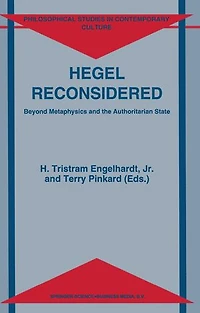 Hegel Reconsidered: Beyond Metaphysics and the Authoritarian State